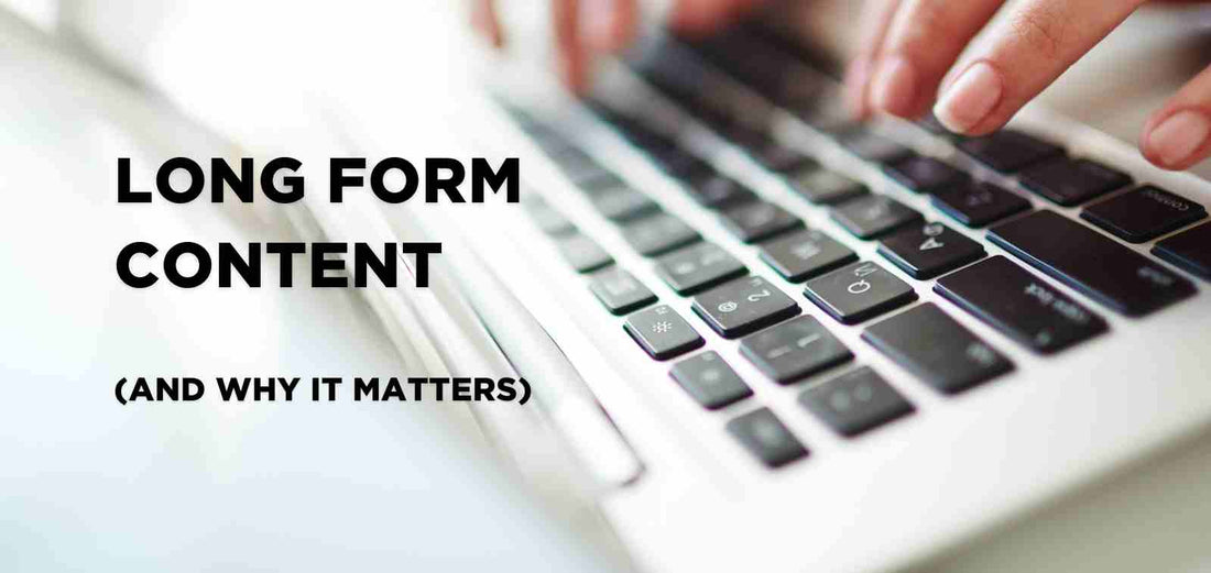 Long Form Content and Why It Matters