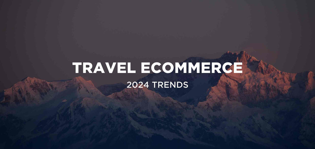 Bon Voyage to the Ordinary: Top Ecommerce Trends for Travel Brands in 2024