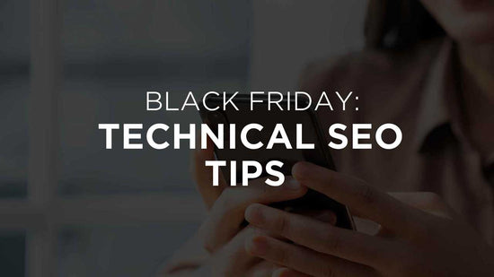 Technical SEO Tips to Boost Your Black Friday and Cyber Weekend Sales