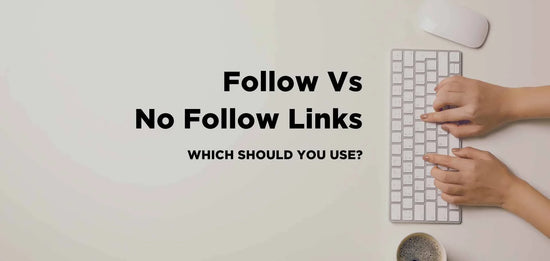 Follow vs No Follow Links: Which One Should You Use?