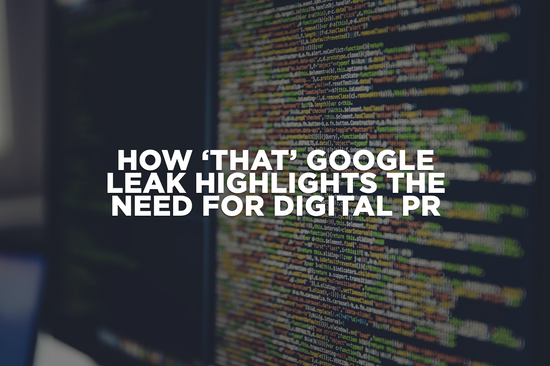 How ‘that’ Google Leak highlights the need for Digital PR