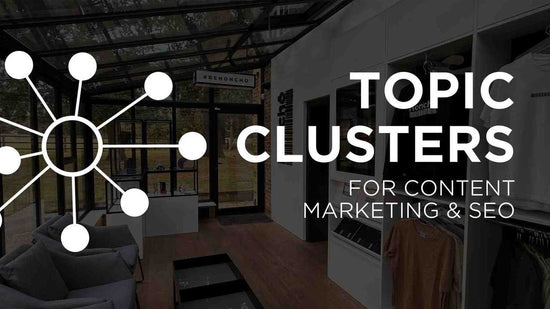 Why you Need Topic Clusters in Content Marketing & SEO