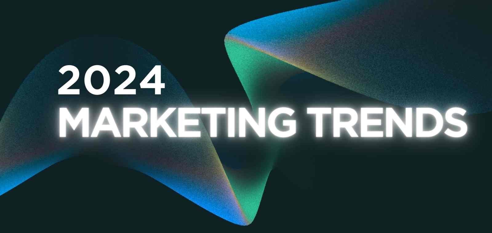 2024 marketing trends