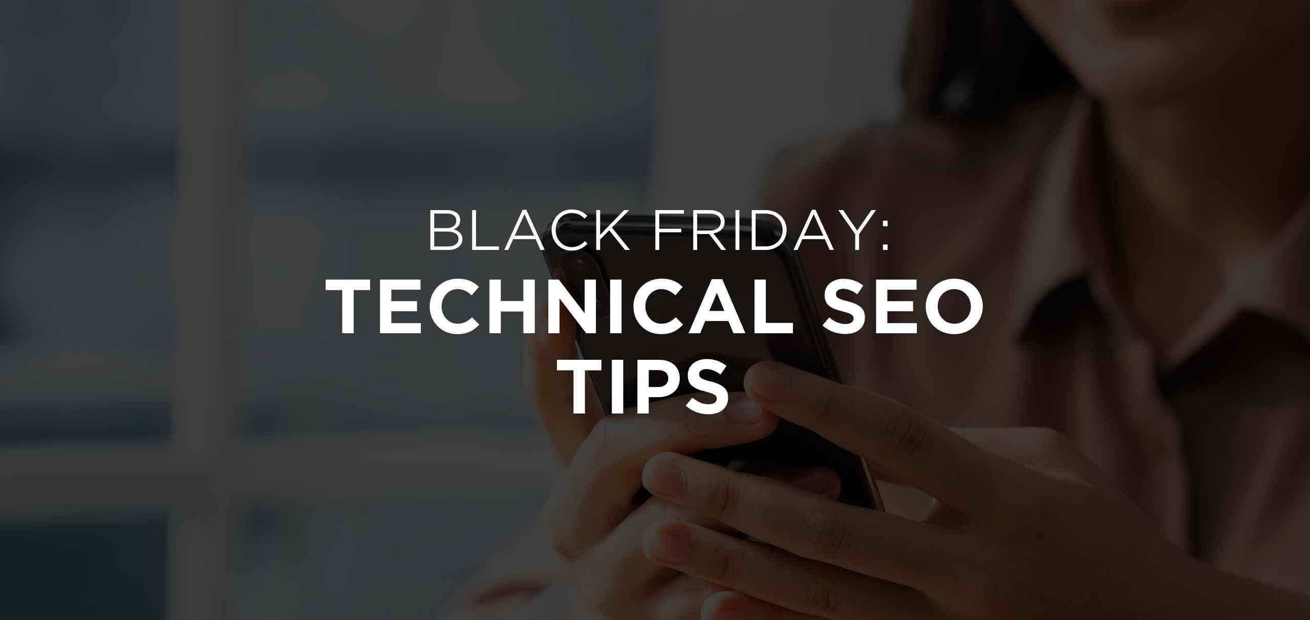 Black Friday Technical SEO tips