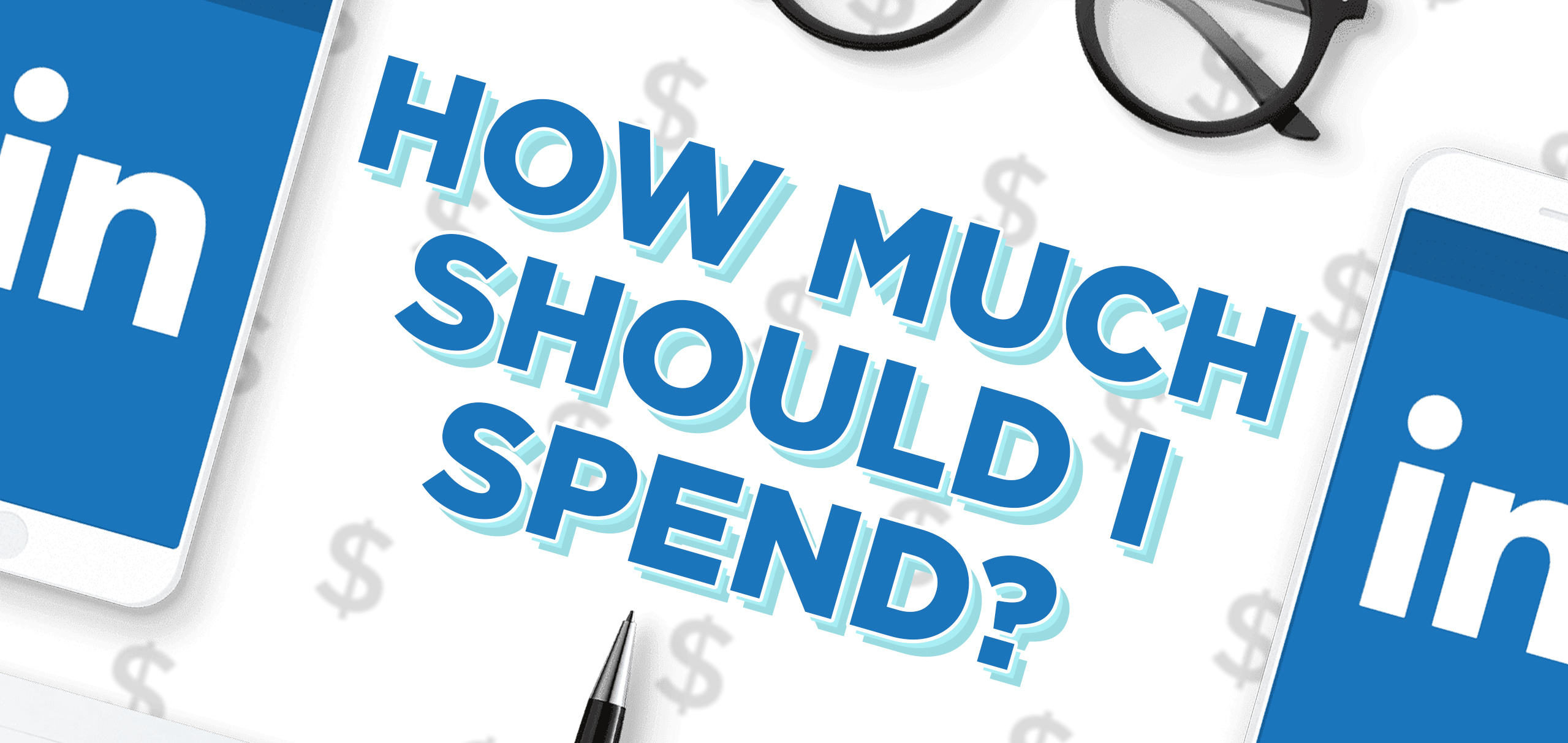 How much should I spend on LinkedIn Ads?