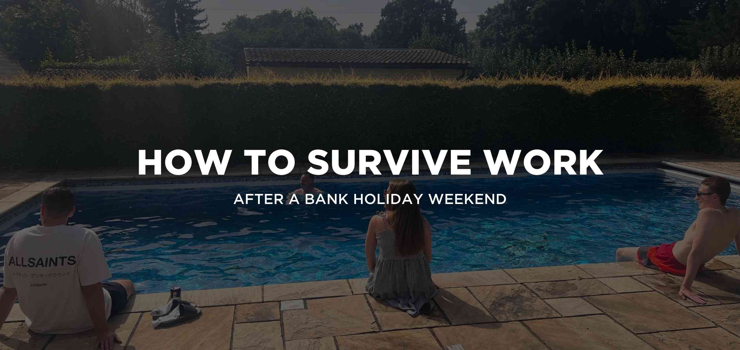 How to survive work after a bank holiday weekend