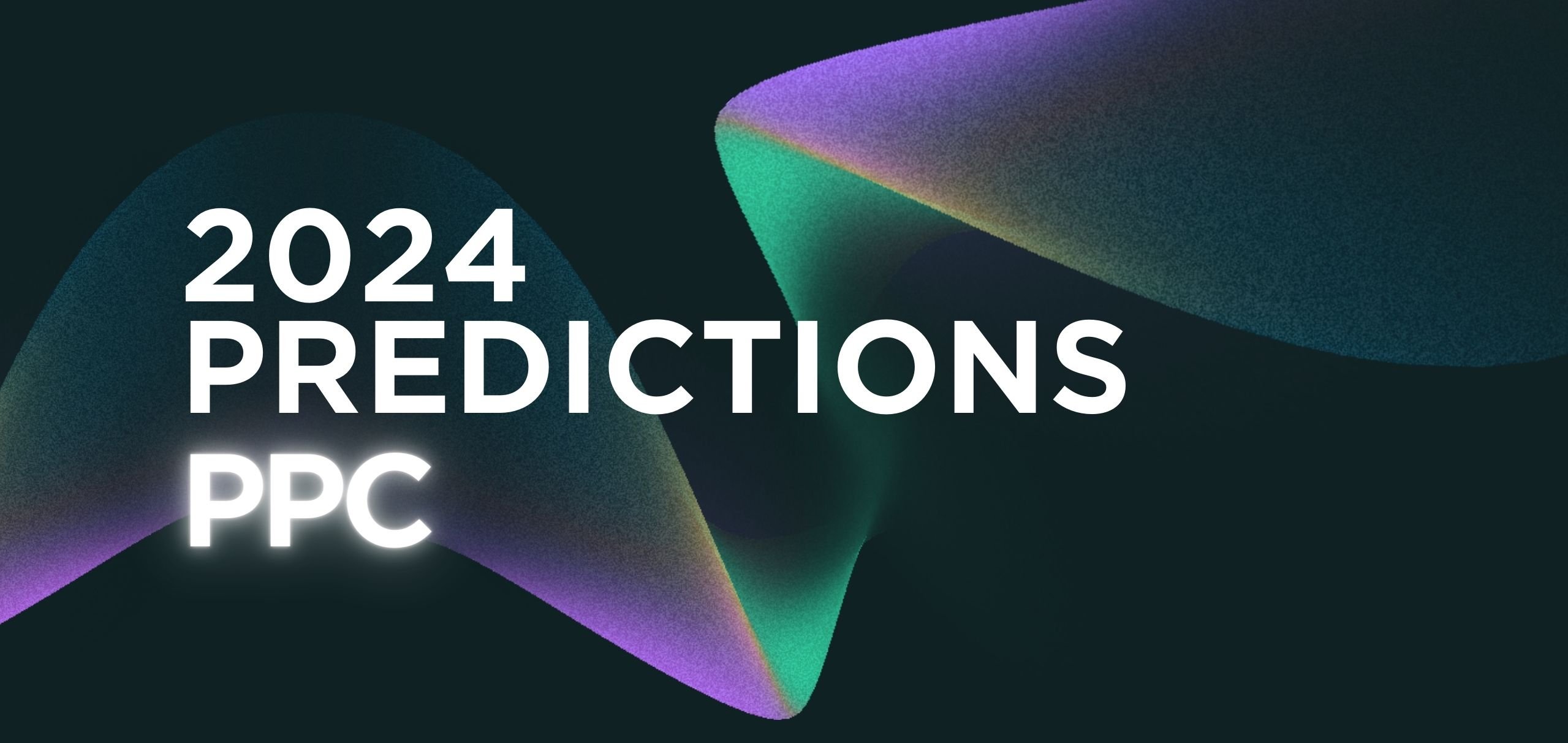 2024 predictions for PPC