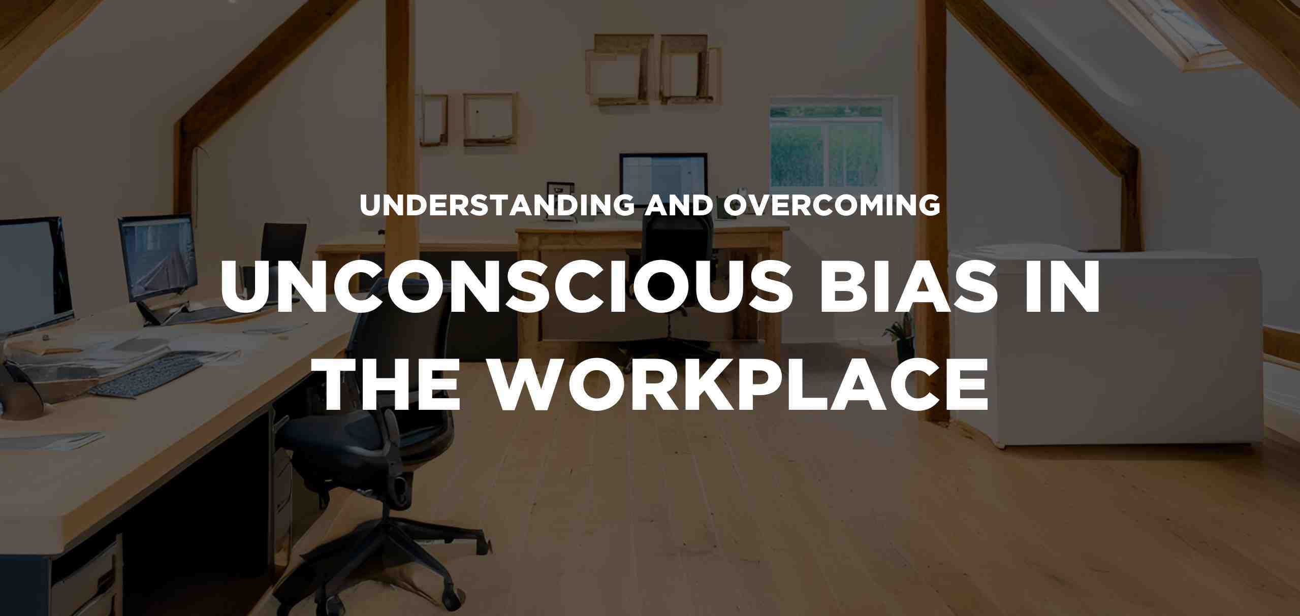 Unconscious Bias in the Workplace