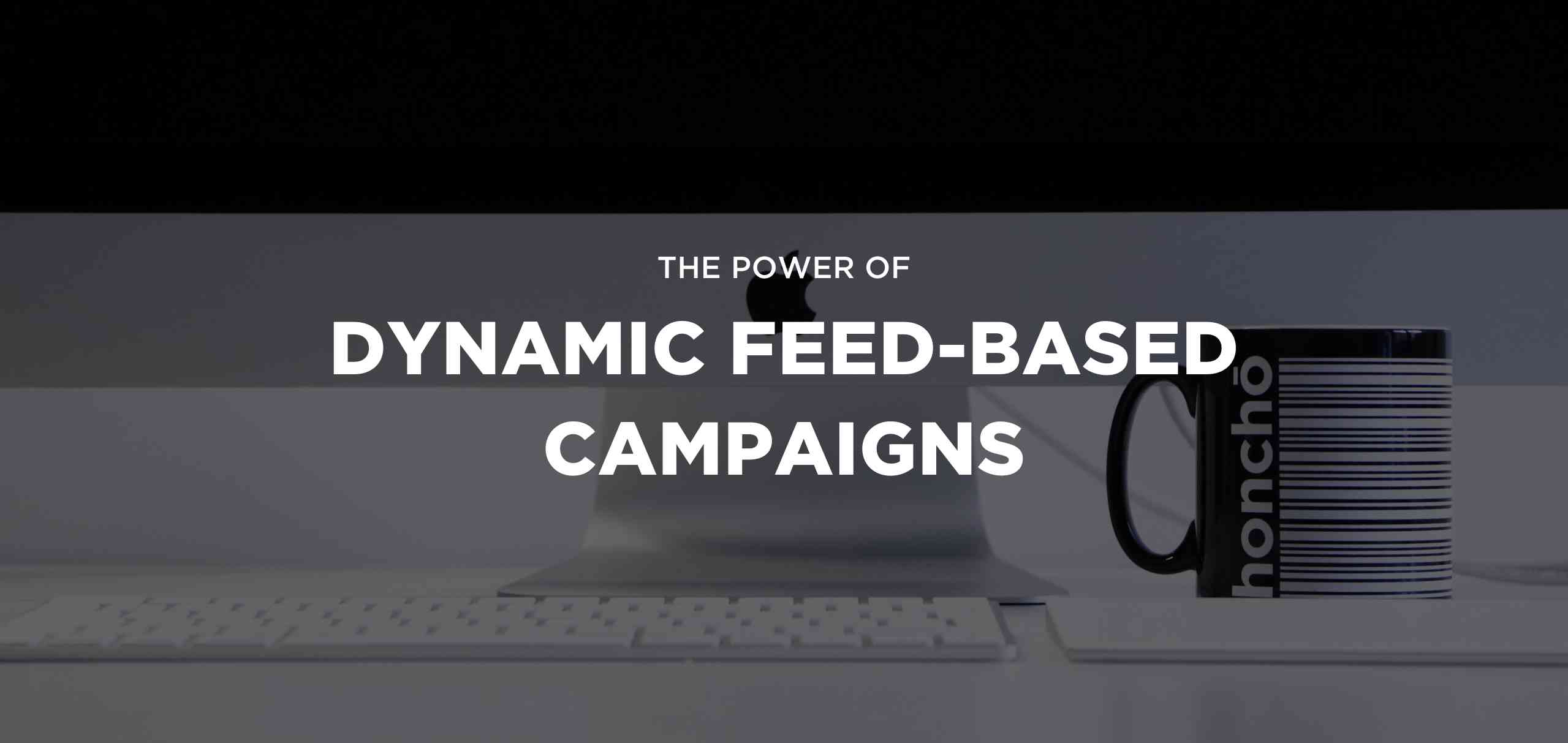 Dynamic feed-based campaigns